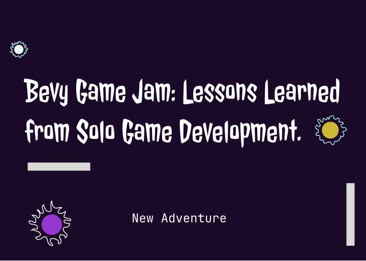 Bevy Game Jam: Lessons Learned from Solo Game Development.
